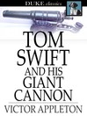 Cover image for Tom Swift and His Giant Cannon: Or, the Longest Shots on Record
